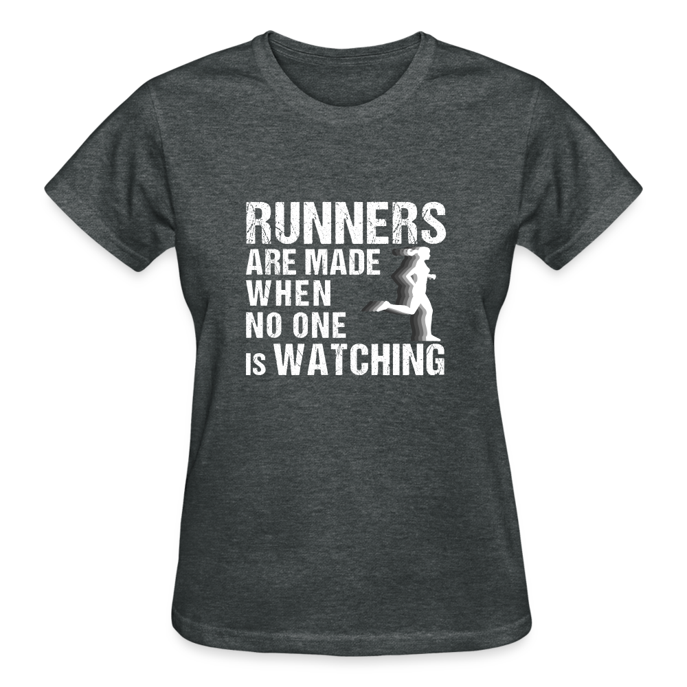 Runners Are Made When No One Is Watching T-Shirt, Women - deep heather