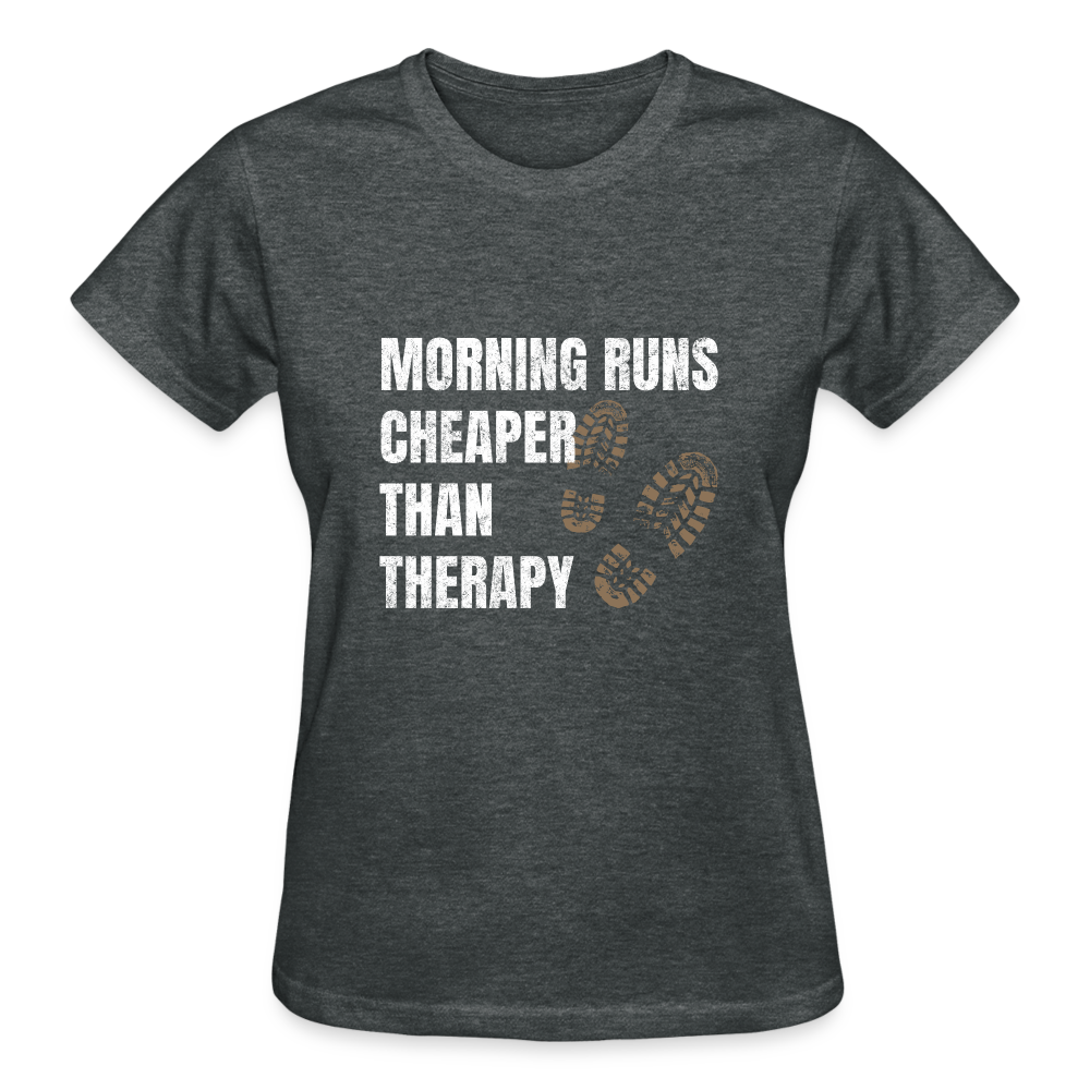 MORNING RUNS CHEAPER THEN THERAPY, Ladies T-Shirt - deep heather