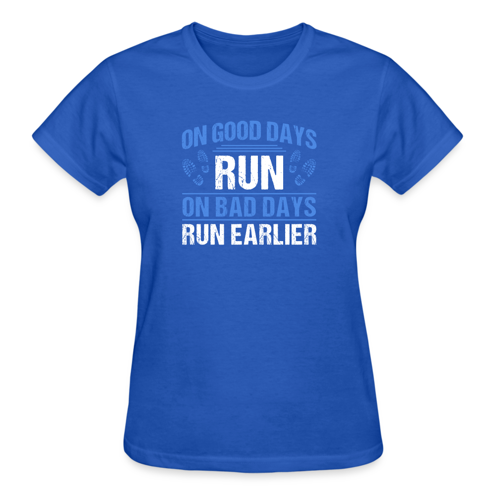 On Good Days Run, On Bad Days Run Earlier, Ladies T-Shirt - royal blue