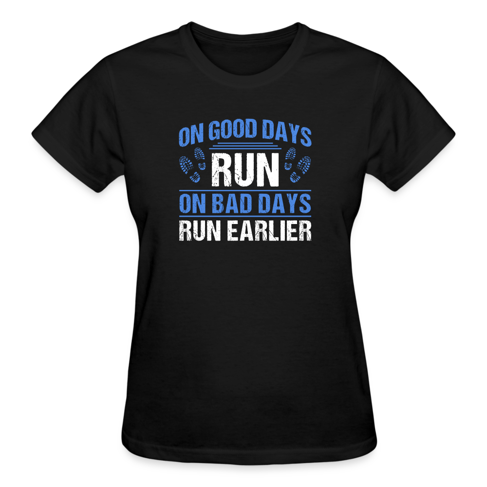 On Good Days Run, On Bad Days Run Earlier, Ladies T-Shirt - black