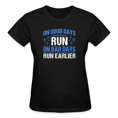 On Good Days Run, On Bad Days Run Earlier, Ladies T-Shirt - black