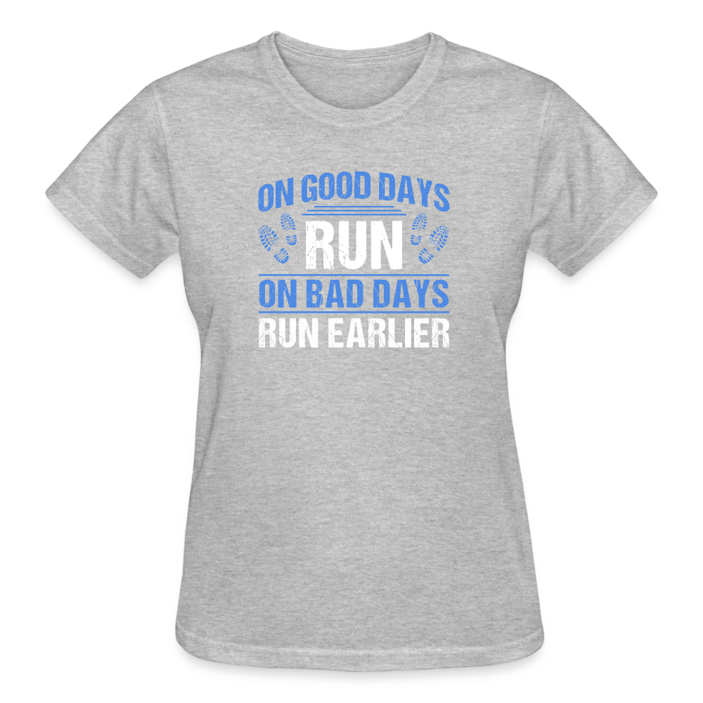 On Good Days Run, On Bad Days Run Earlier, Ladies T-Shirt - heather gray