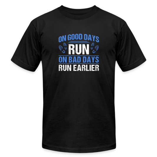 On Good Days Run, On Bad Days Run Earlier, T-Shirt - black